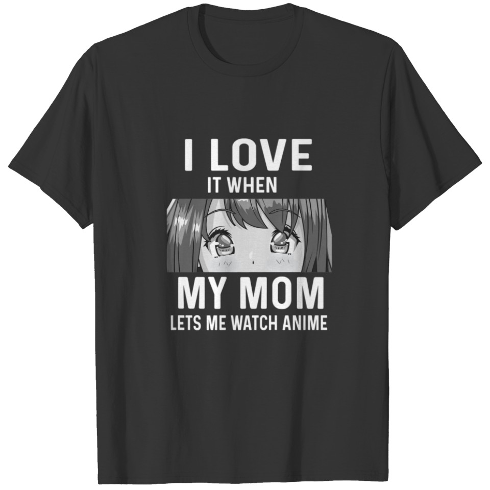 I Love It When My Mom Lets Me Watch Anime Kawaii M T-shirt