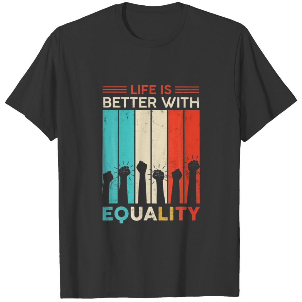 Life Is Better With Equality T-shirt