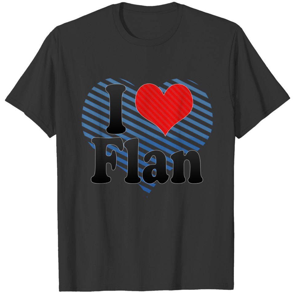 I Love Flan T-shirt