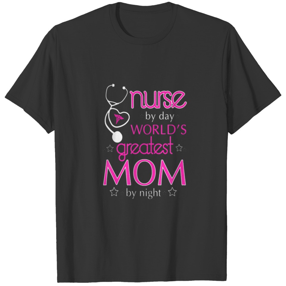 Funny Nurse By Day - World's Greatest Mom By Night T-shirt