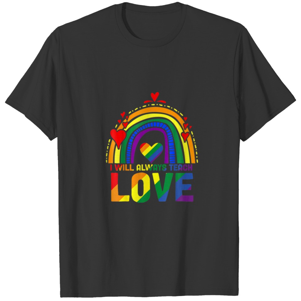I'll Always Teach Love Funny Teaching LGBT Rainbow T-shirt