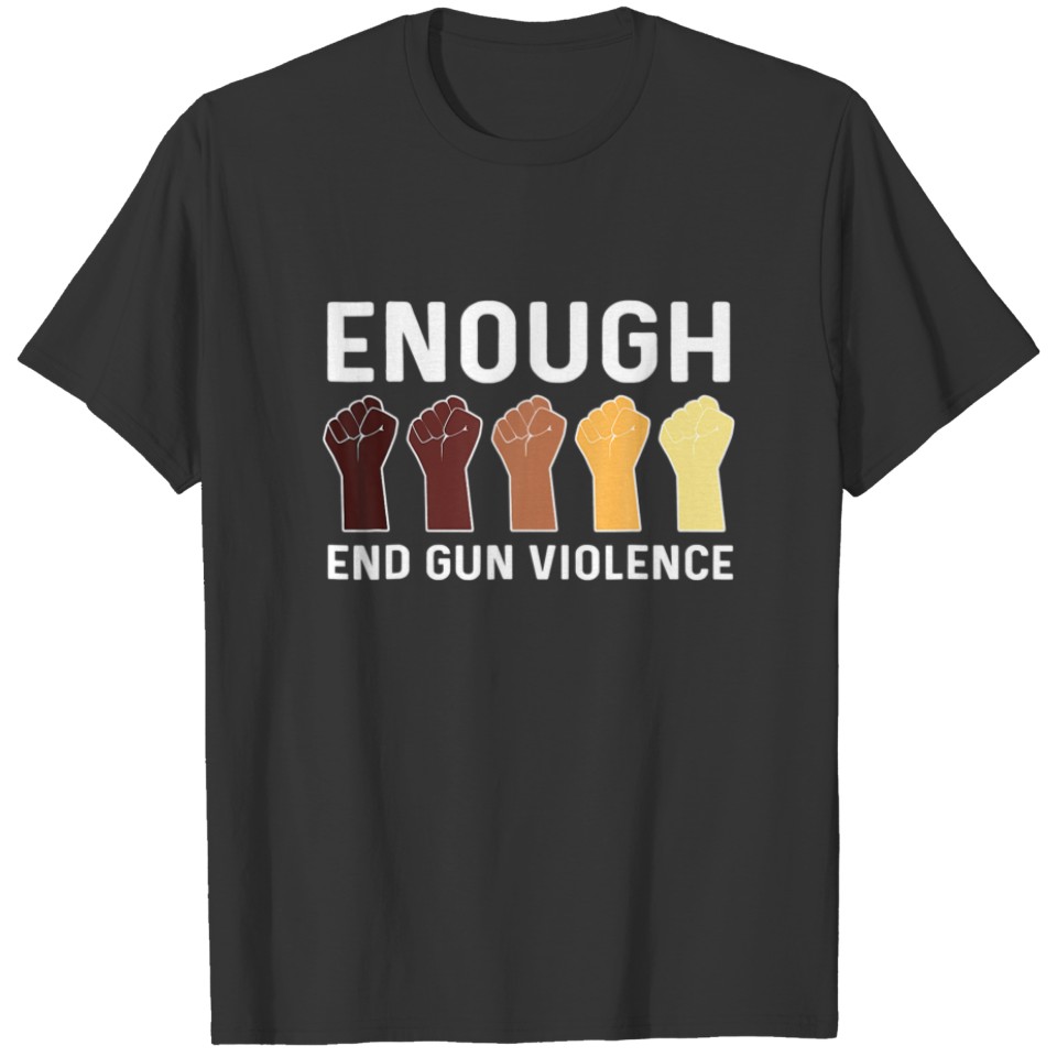 Enough End Gun Violence No Gun Awareness Day We We T-shirt