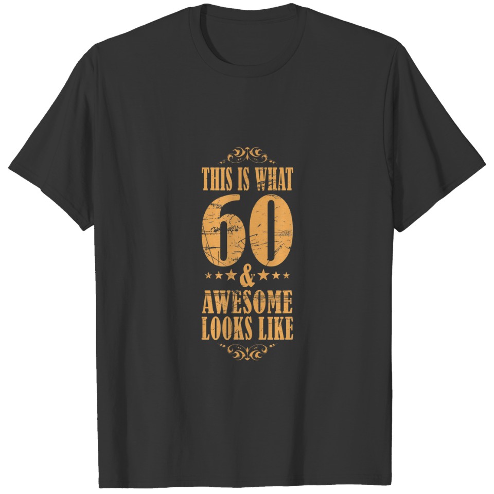 60 Years 60Th B-Day This Is What 60 And Awesome Lo T-shirt