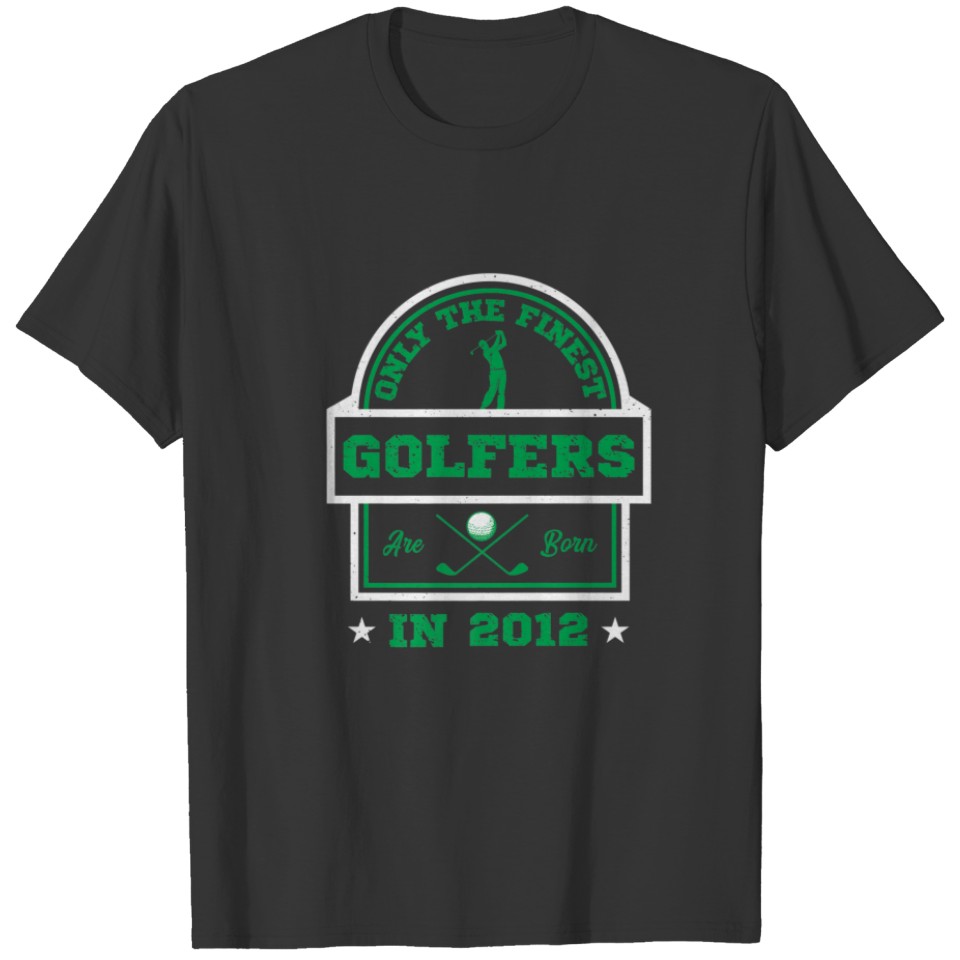 Only The Finest Golfers T S Born In 2012 10Th Birt T-shirt