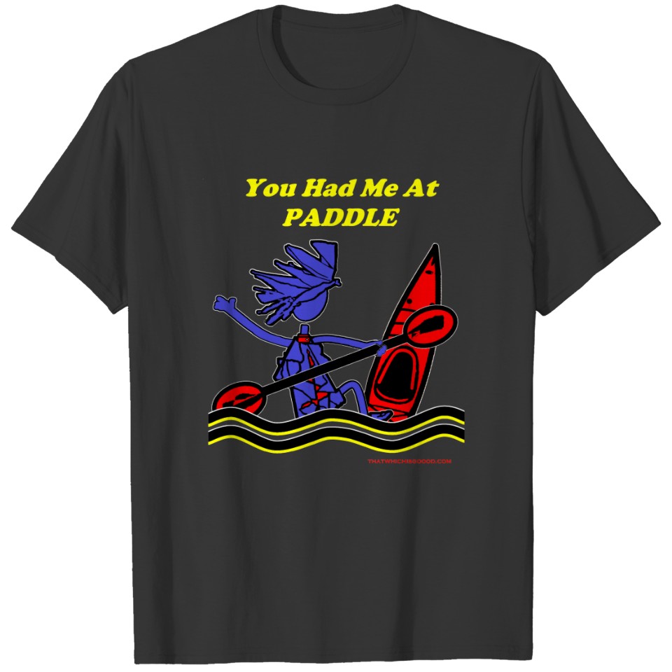 Kayak: You Had Me At Paddle T-shirt