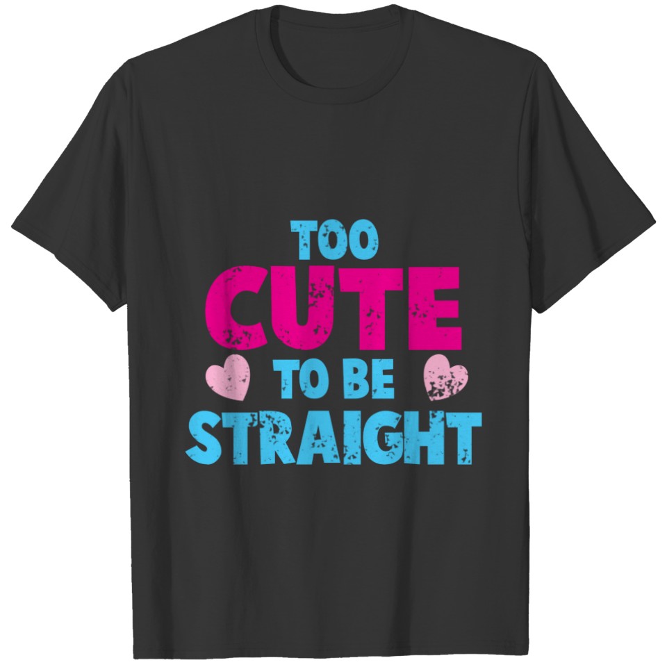 Too cute to be STRAIGHT! distressed cute version T-shirt