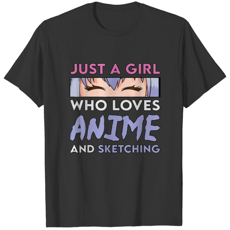Anime Sketching - Just A Girl Who Loves Anime And T-shirt