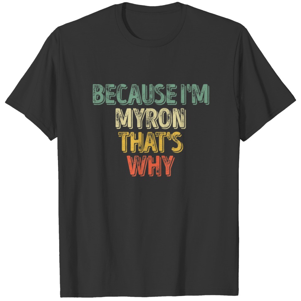 Funny Personalized Name Because I'm Myron That's W T-shirt