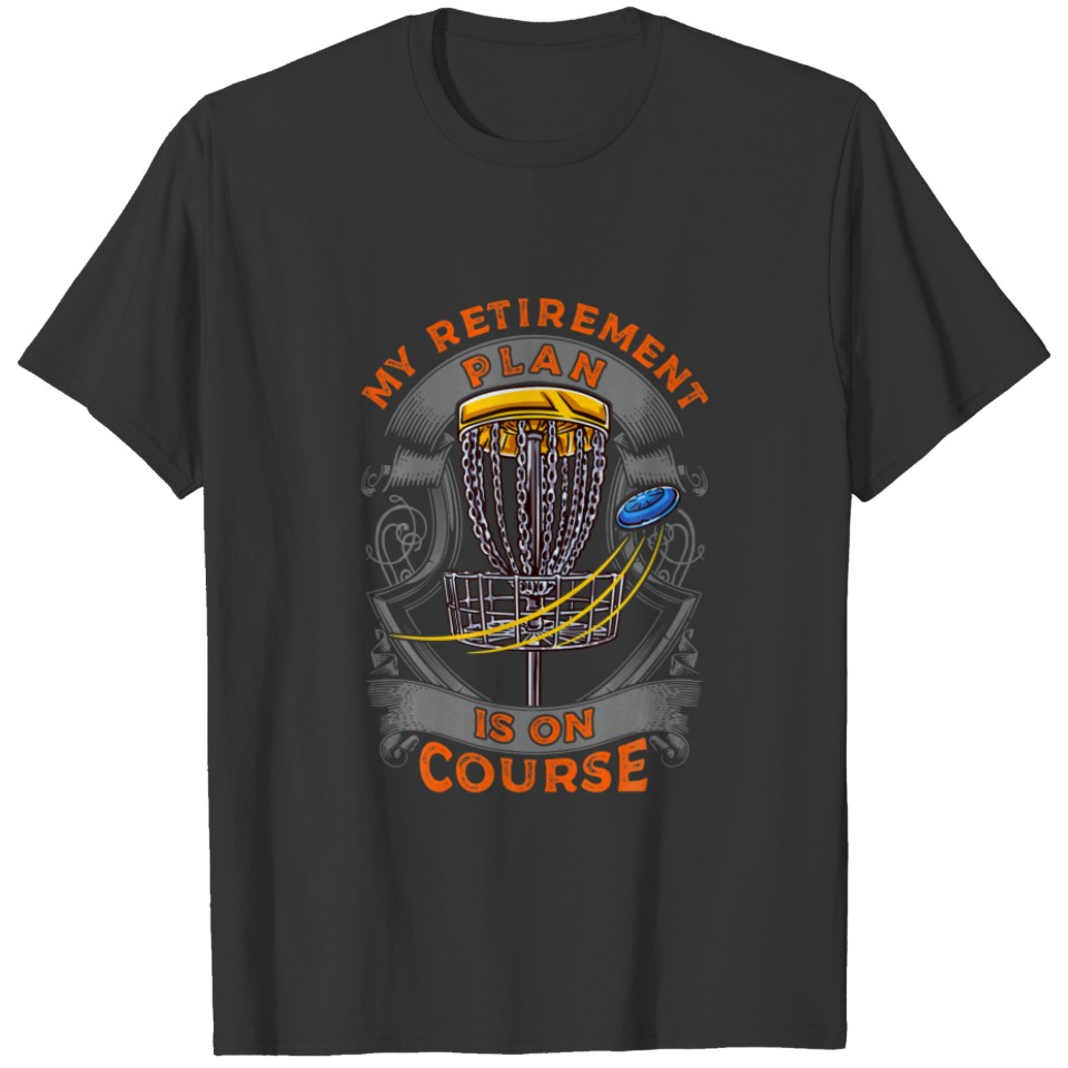 My Retirement Plan Is On Course Disc Golf Frisbee T-shirt