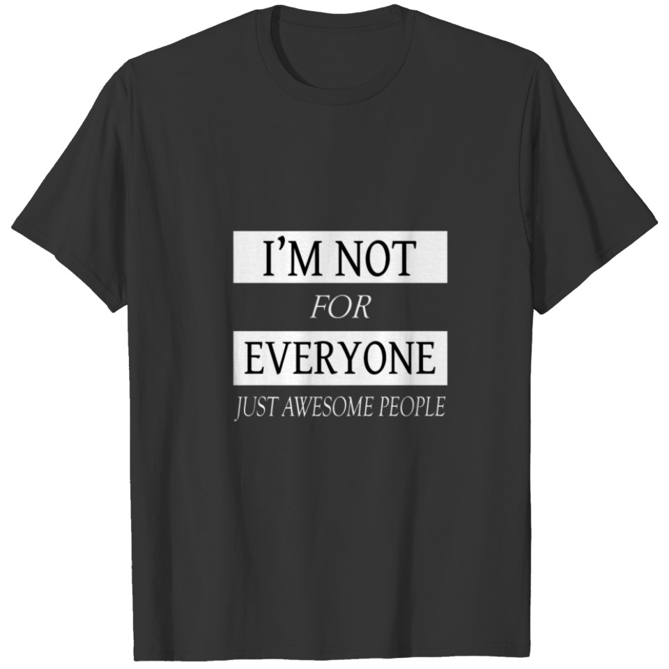 I'm Not For Everyone Just Awesome People - Funny S T-shirt
