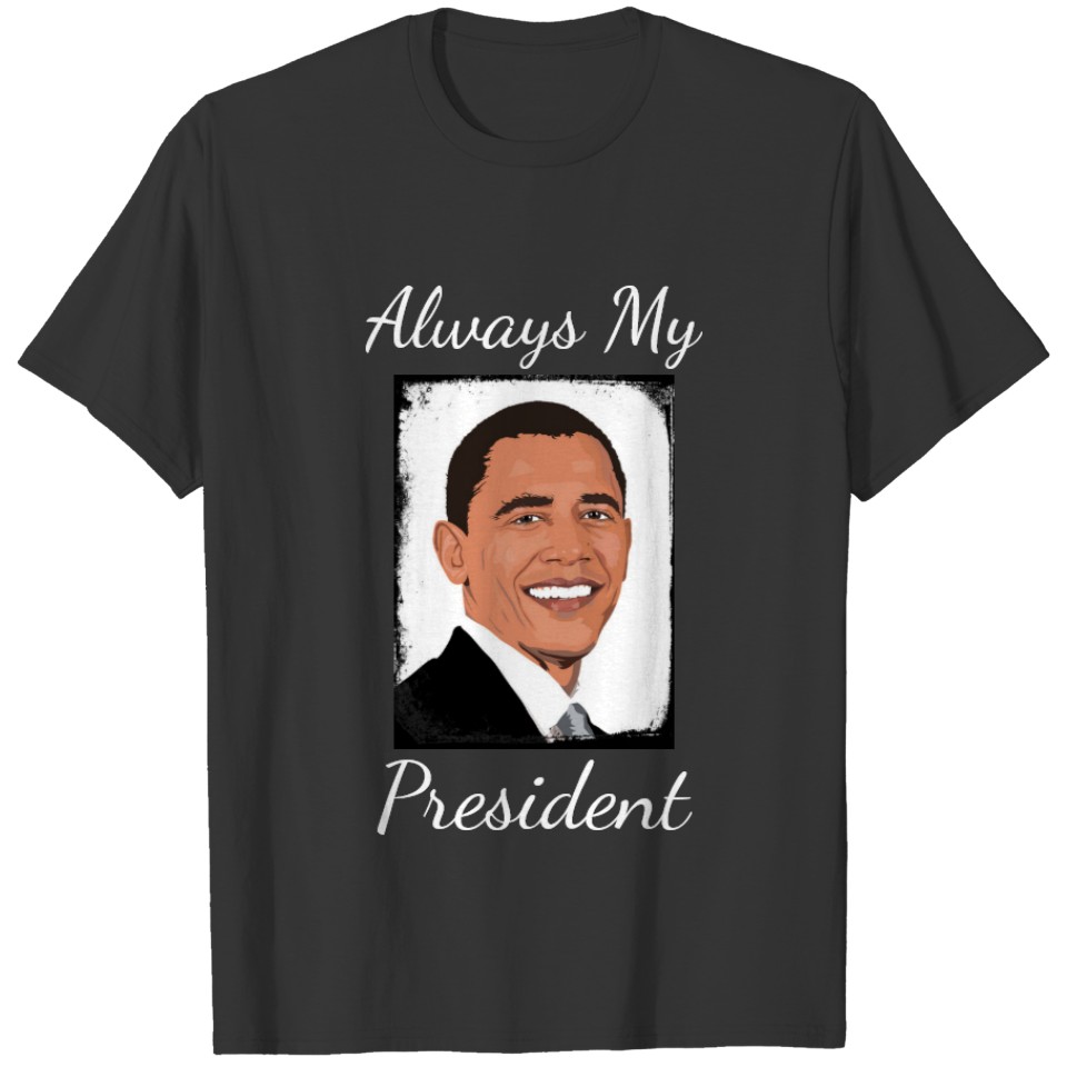 Barack Obama Always My President T-shirt
