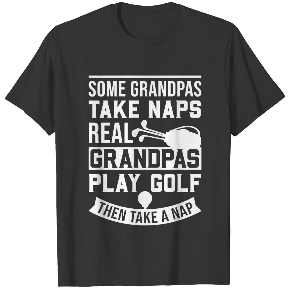 Real Grandpas Play Golf Best Grandpa Golfer Dad Fu T-shirt