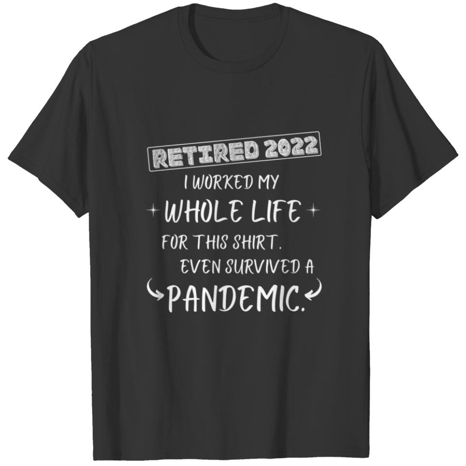 Worked My Whole Life, Survived A Pandemic - Retire T-shirt