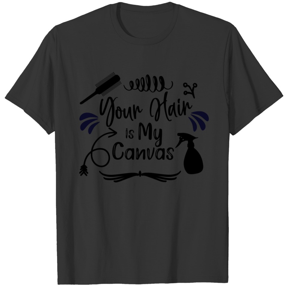 Your hair is my canvas T-shirt