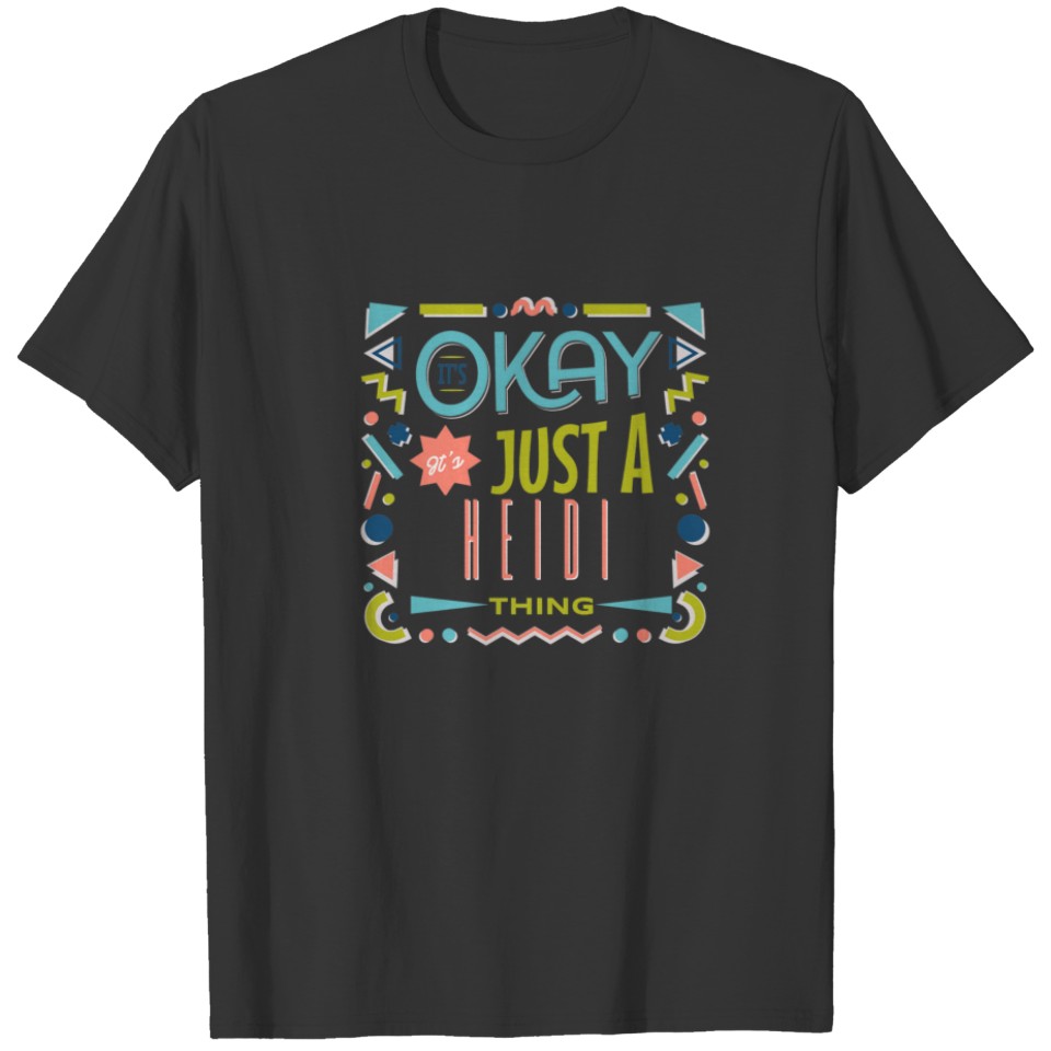 It's Ok It's Just A HEIDI Thing Cool Funny HEIDI T-shirt
