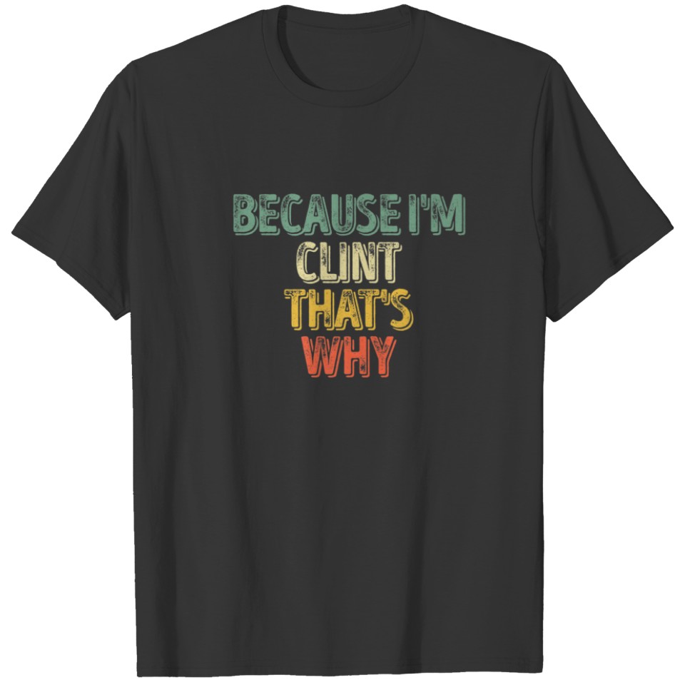 Funny Personalized Name Because I'm Clint That's W T-shirt