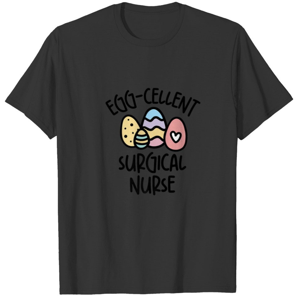 Eggcellent Surgical Nurse, Surgery Room Nurse East T-shirt