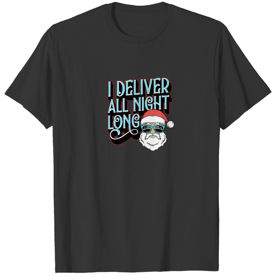 I Deliver All Night Long Funny Trendy Santa Claus T-shirt
