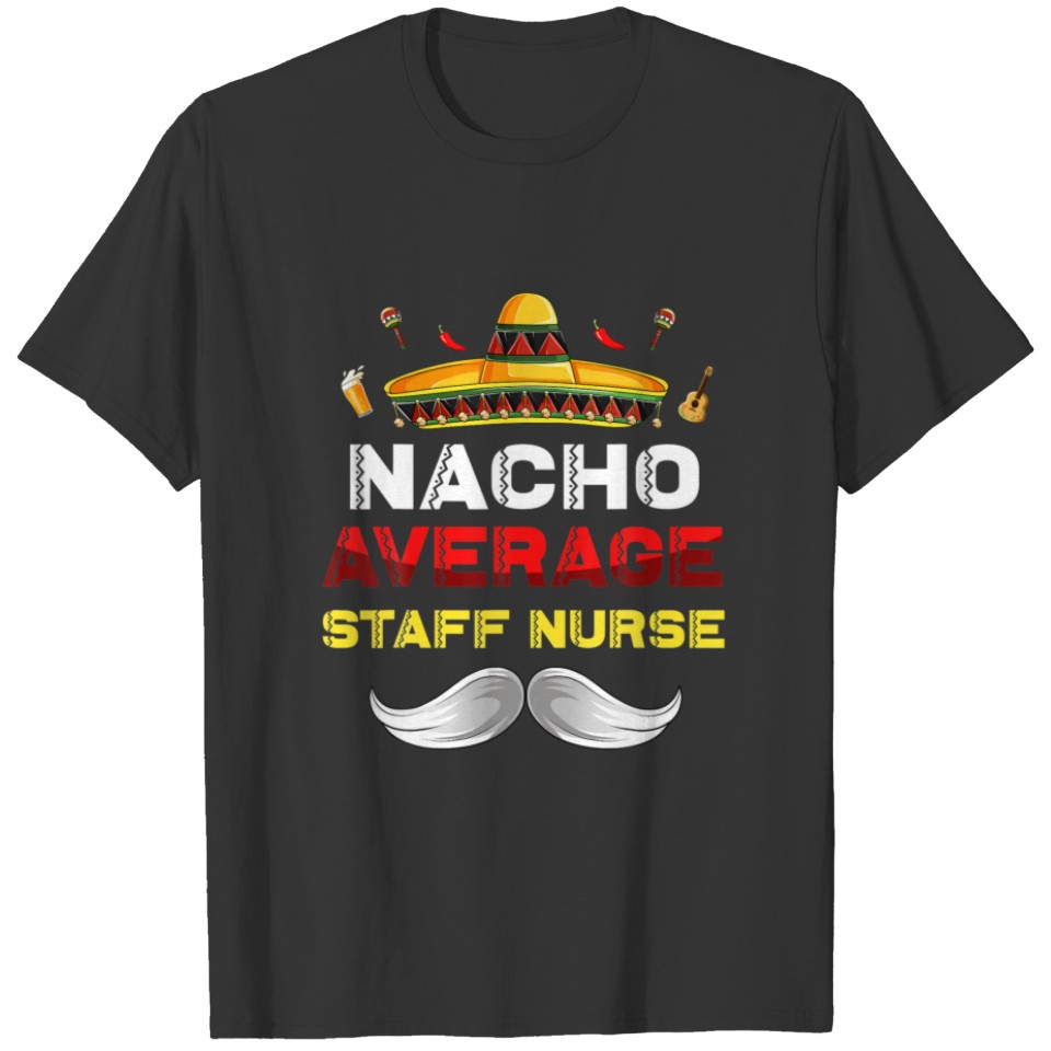 Nacho Average Staff Nurse Cinco De Mayo Mexican Fi T-shirt