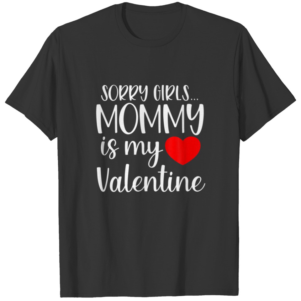 Sorry Girls Mommy Is My Valentine Funny Baby T-shirt