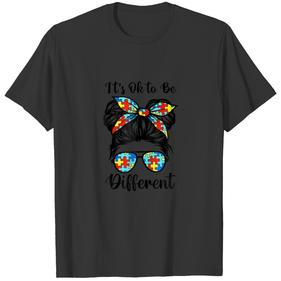 It's Ok To Be Different Messy Bun Autism Awareness T-shirt