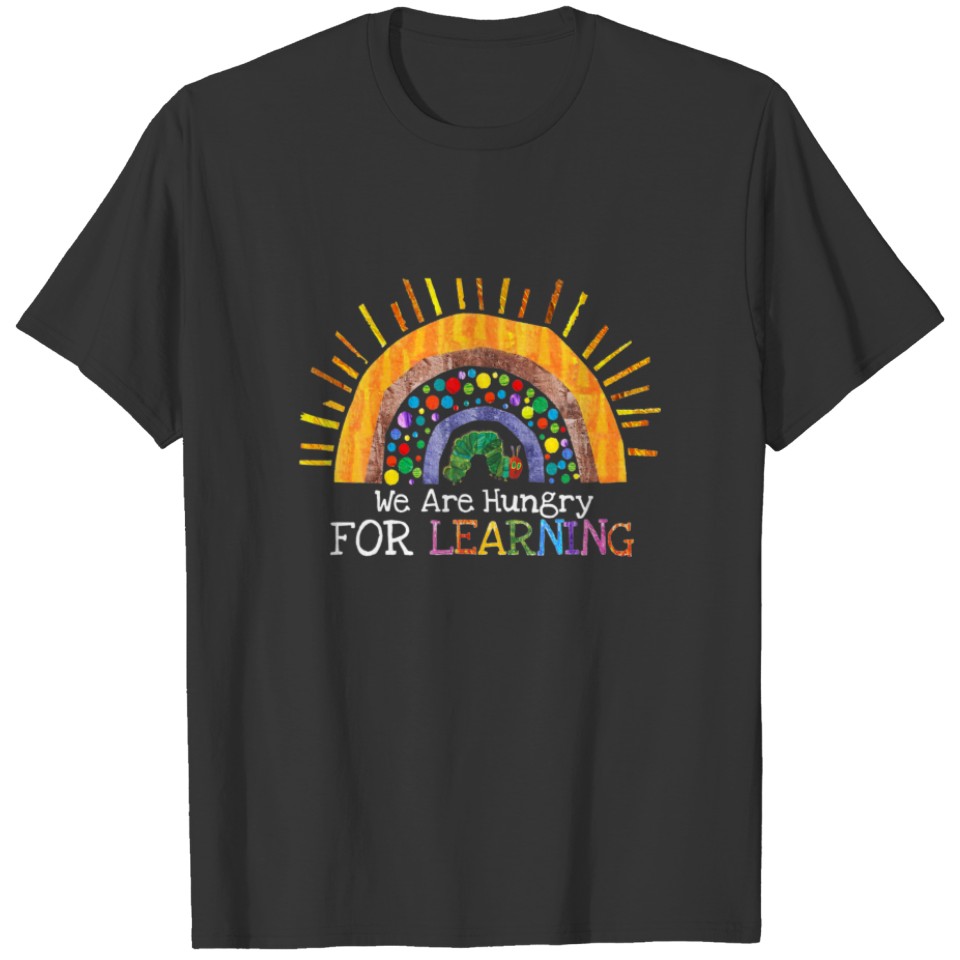 We Are Hungry For Learning Rainbow Cute For Studen T-shirt