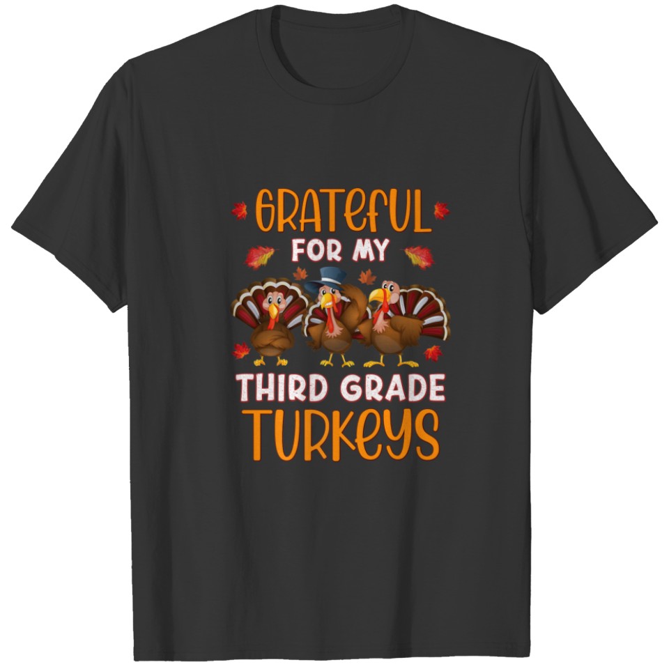 Grateful For My Third Grade Turkeys Fun Thanksgivi T-shirt