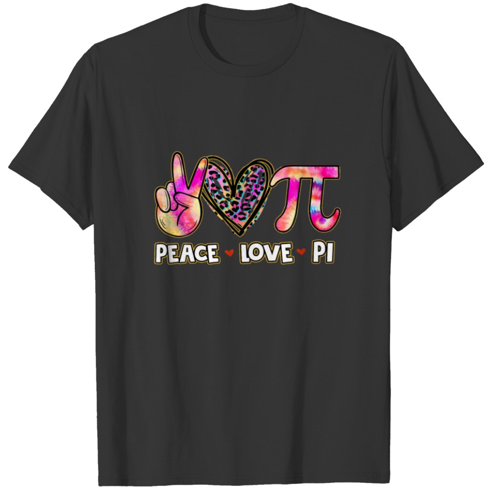 Happy Pi Day Mathematic Math Teacher Peace Love Pi T-shirt
