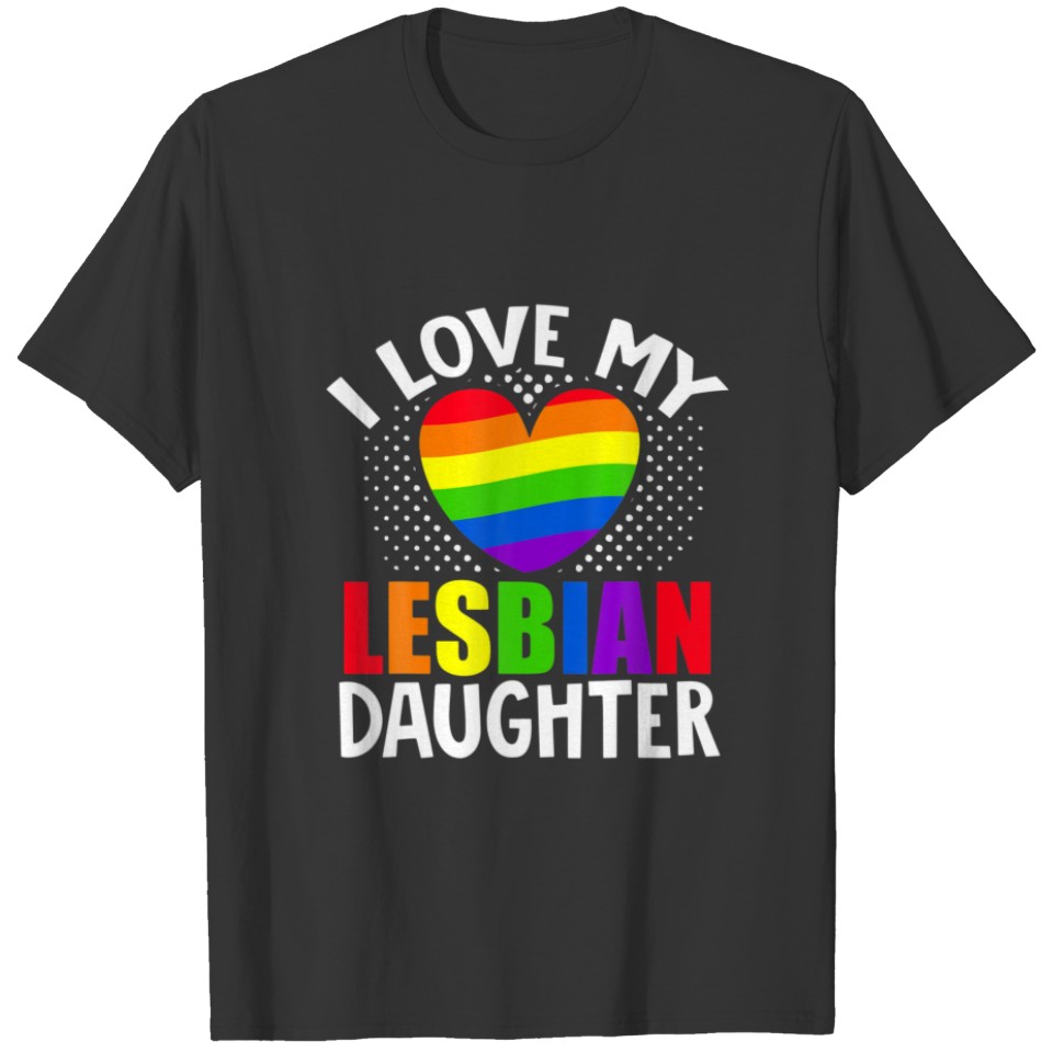 LGBT Lesbian Pride Month I Love Lesbian Daughter H T-shirt