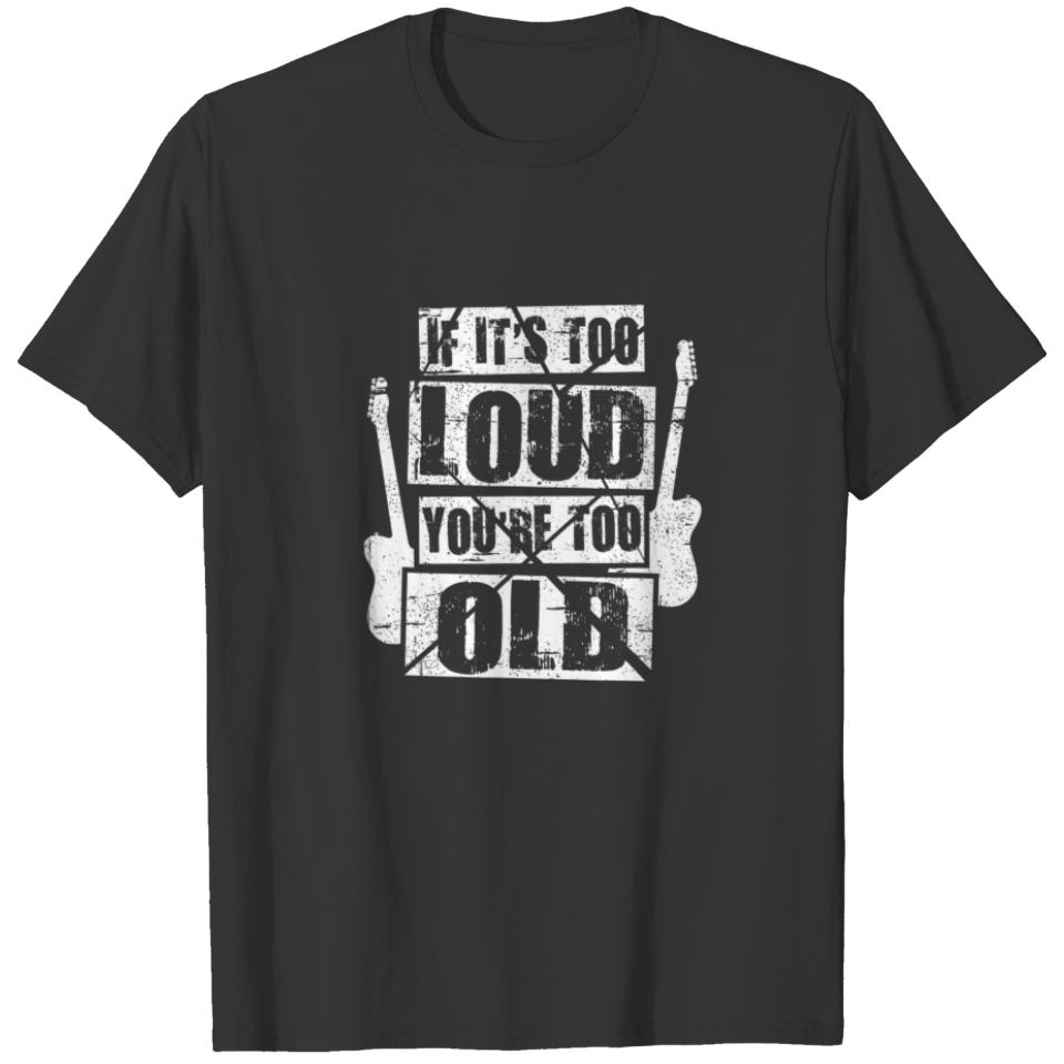If It's Too Loud You're Too Old Rockers Distressed T-shirt