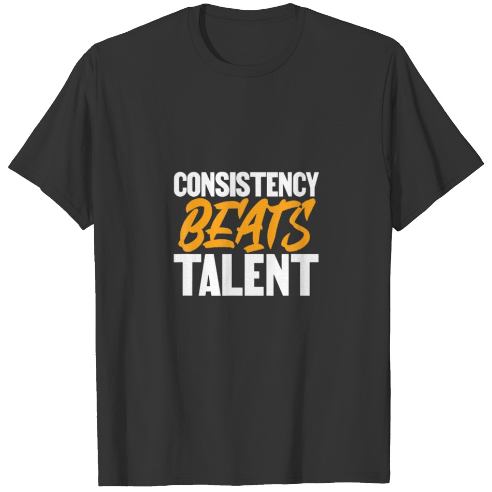 Motivational Sayings Inspiration Consistency Beats T-shirt