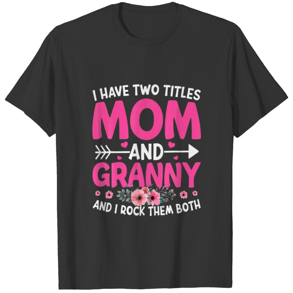 Funny Two Titles Mom And Granny Cute Flower Mother T-shirt