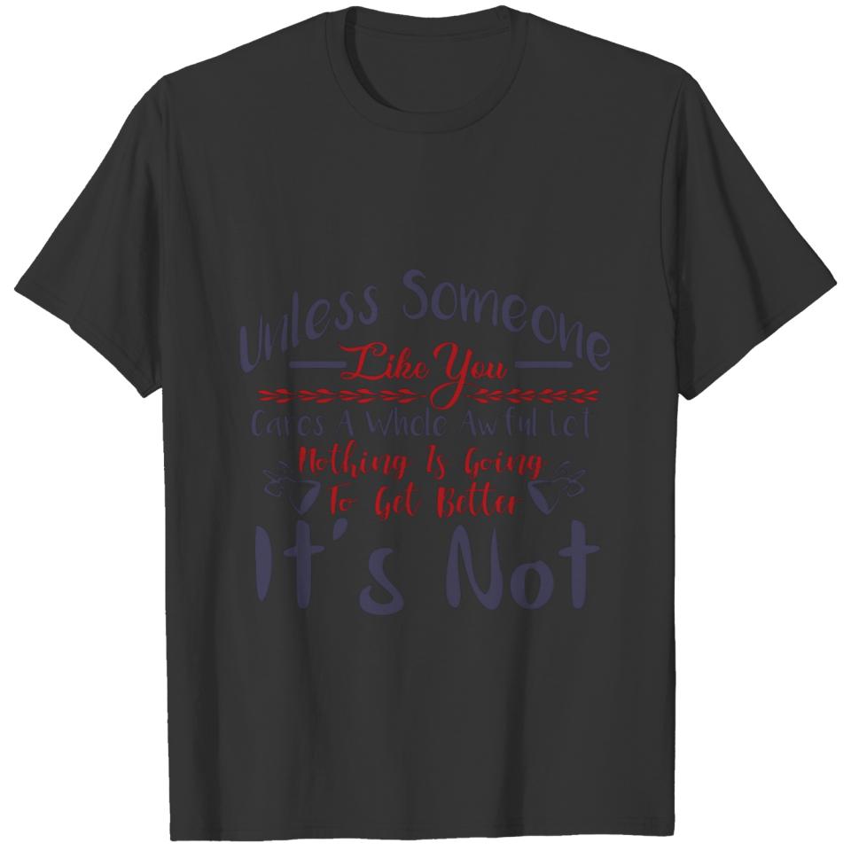 Nothing is going to get better It is Not T-shirt