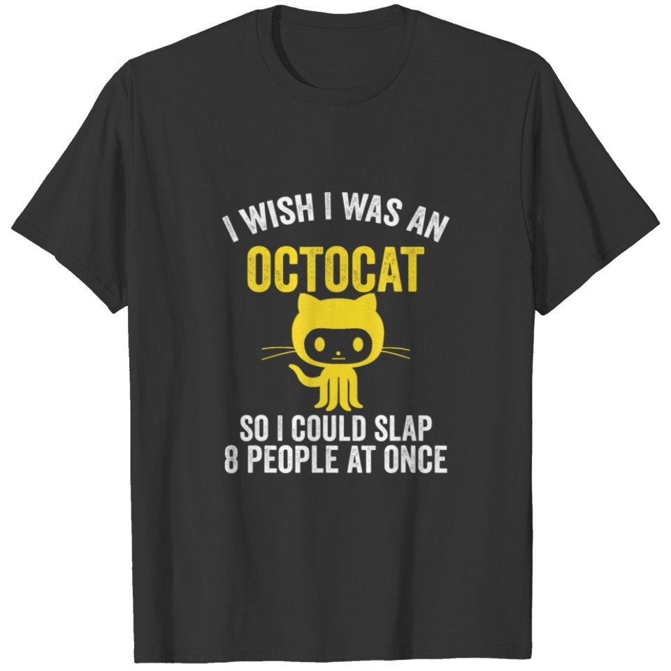 Funny Cat I Wish I Was An Octocat Slap 8 People At T-shirt