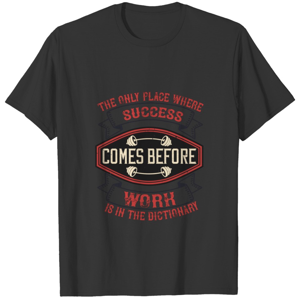 The only place where success comes before work is T-shirt