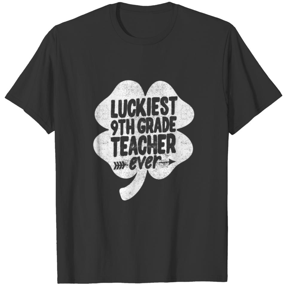 Luckiest 9Th Grade Teacher Ever St Patrick's Day T T-shirt