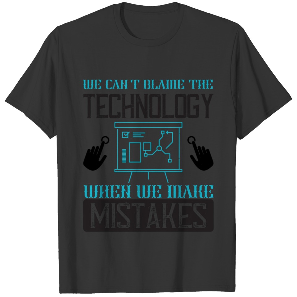We can't blame the technology when we make T-shirt