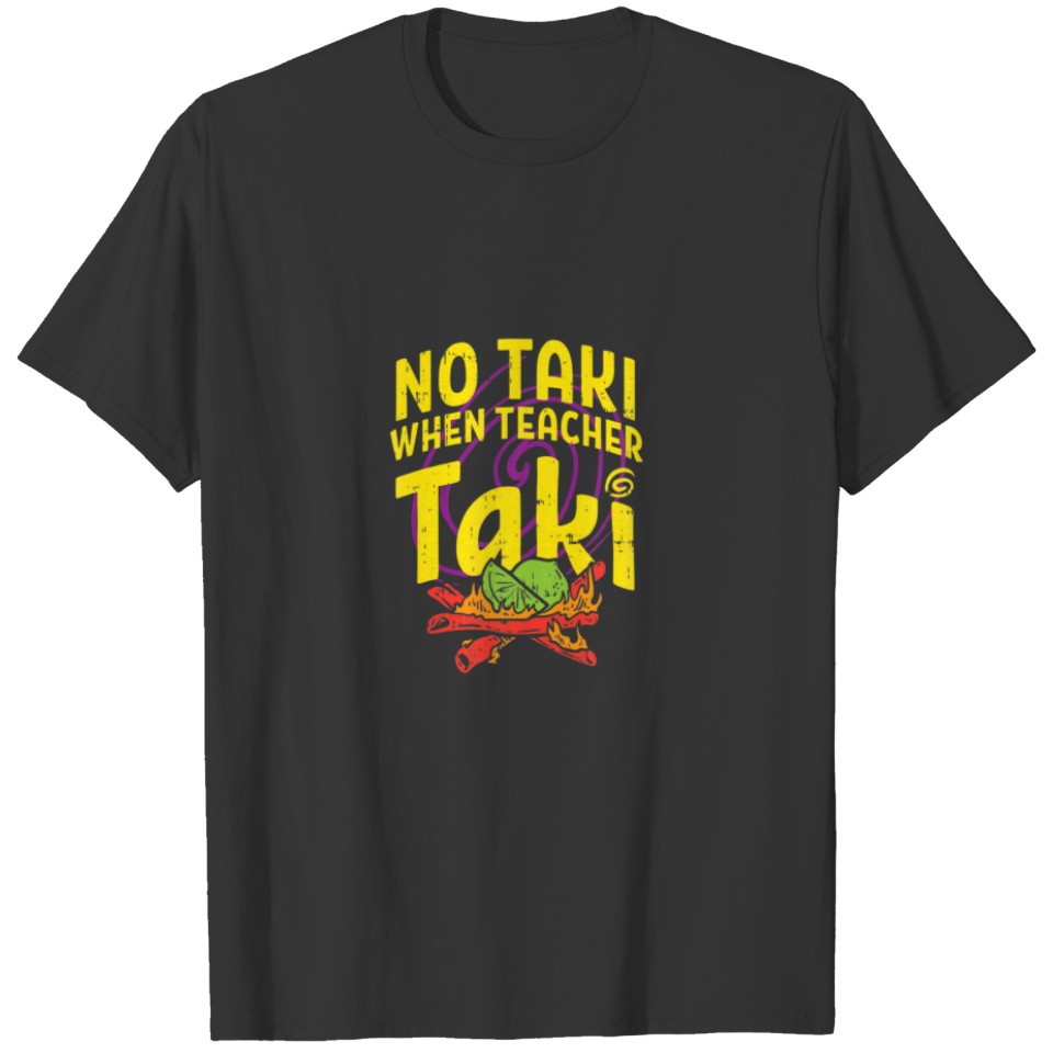 No Taki When Teacher Taki Design Apparel T-shirt