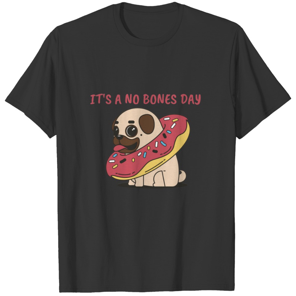 Its a No Bones Day Funny Dog T-shirt