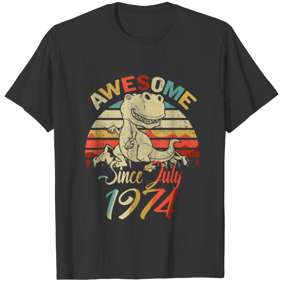 Awesome Since July 1974 Dinosaur , Happy Birthday T-shirt