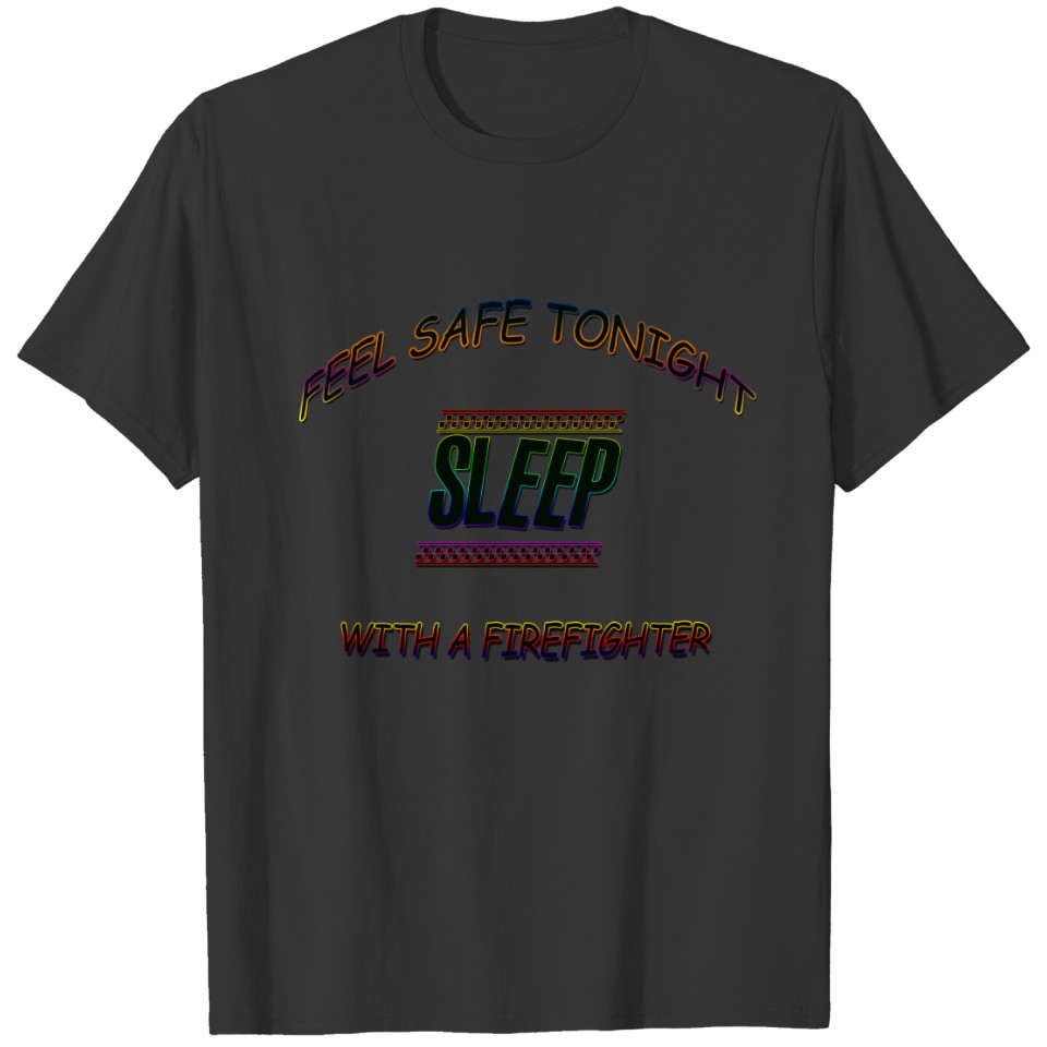 SLEEP WITH A FIREFIGHTER T-shirt