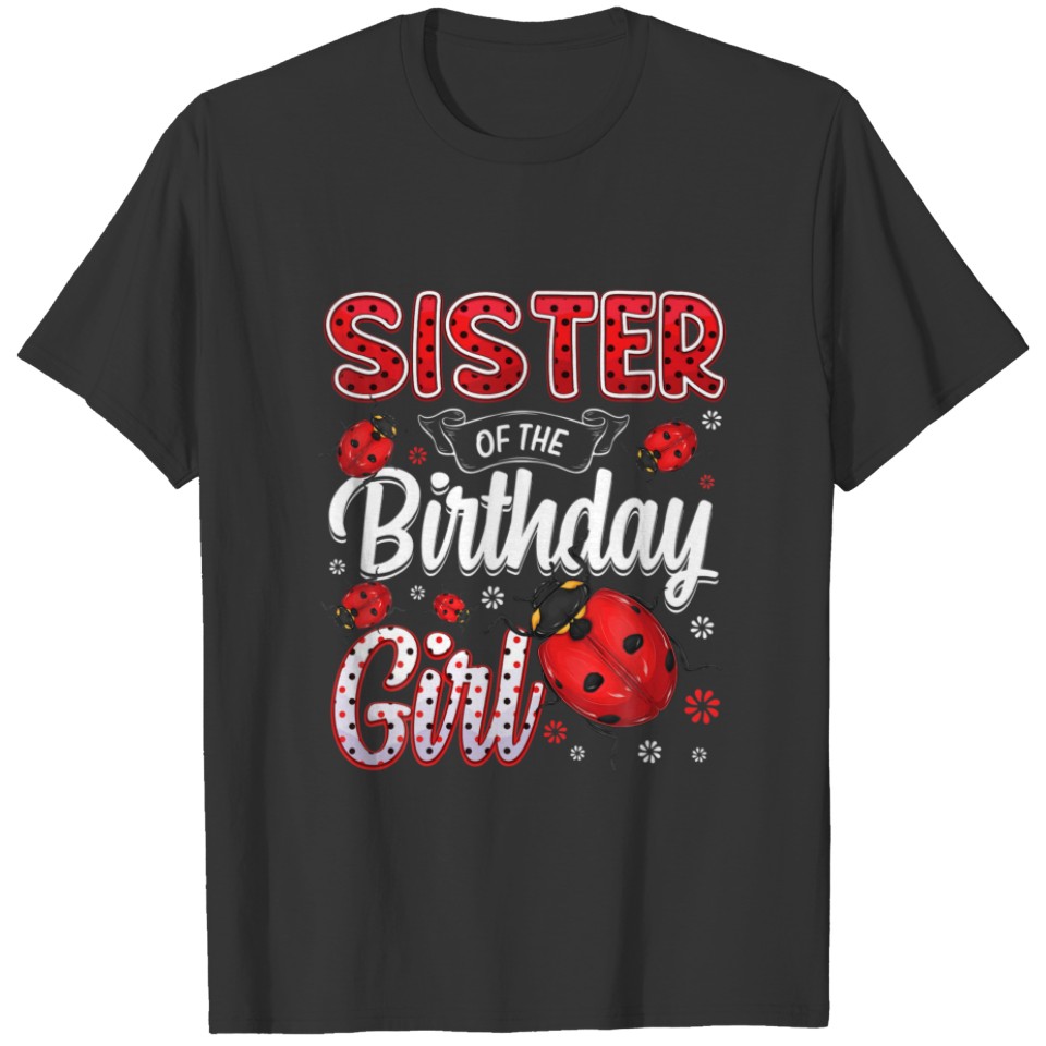 Sister Of The Birthday Girl - Family Ladybug Birth T-shirt