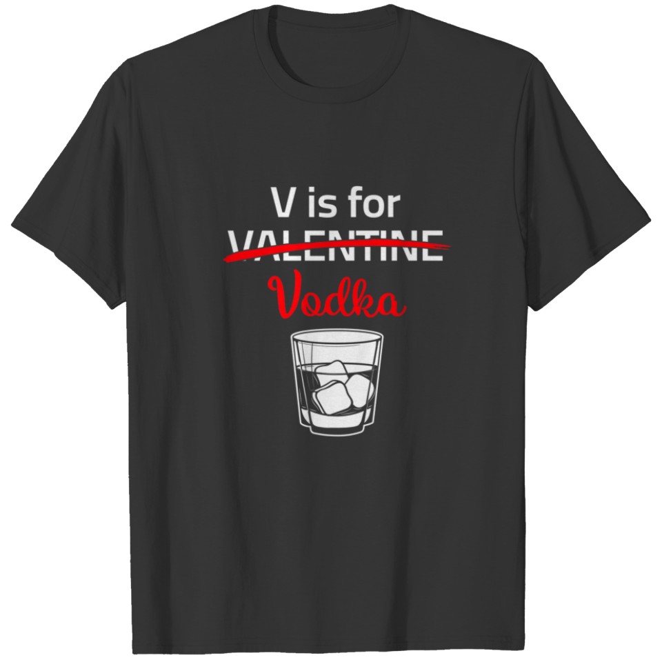 V Is For Valentines Nope Vodka Sarcastic Love Vale T-shirt