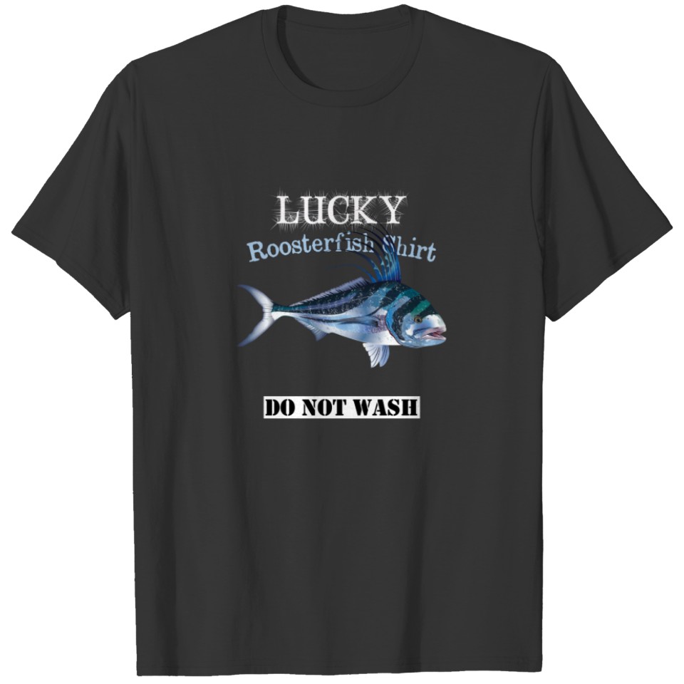 Dark Lucky Roosterfish Fishing  Do Not Wash T-shirt