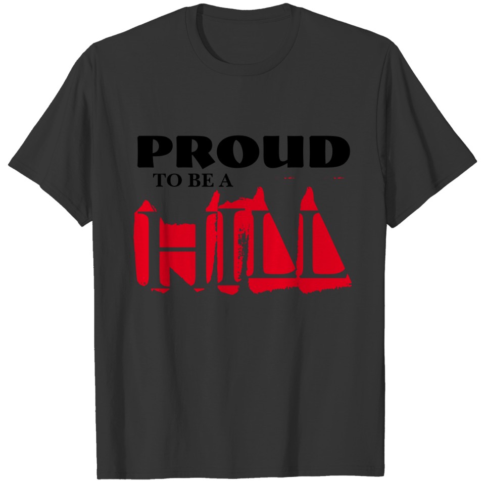 PROUD TO BE A HILL T-shirt