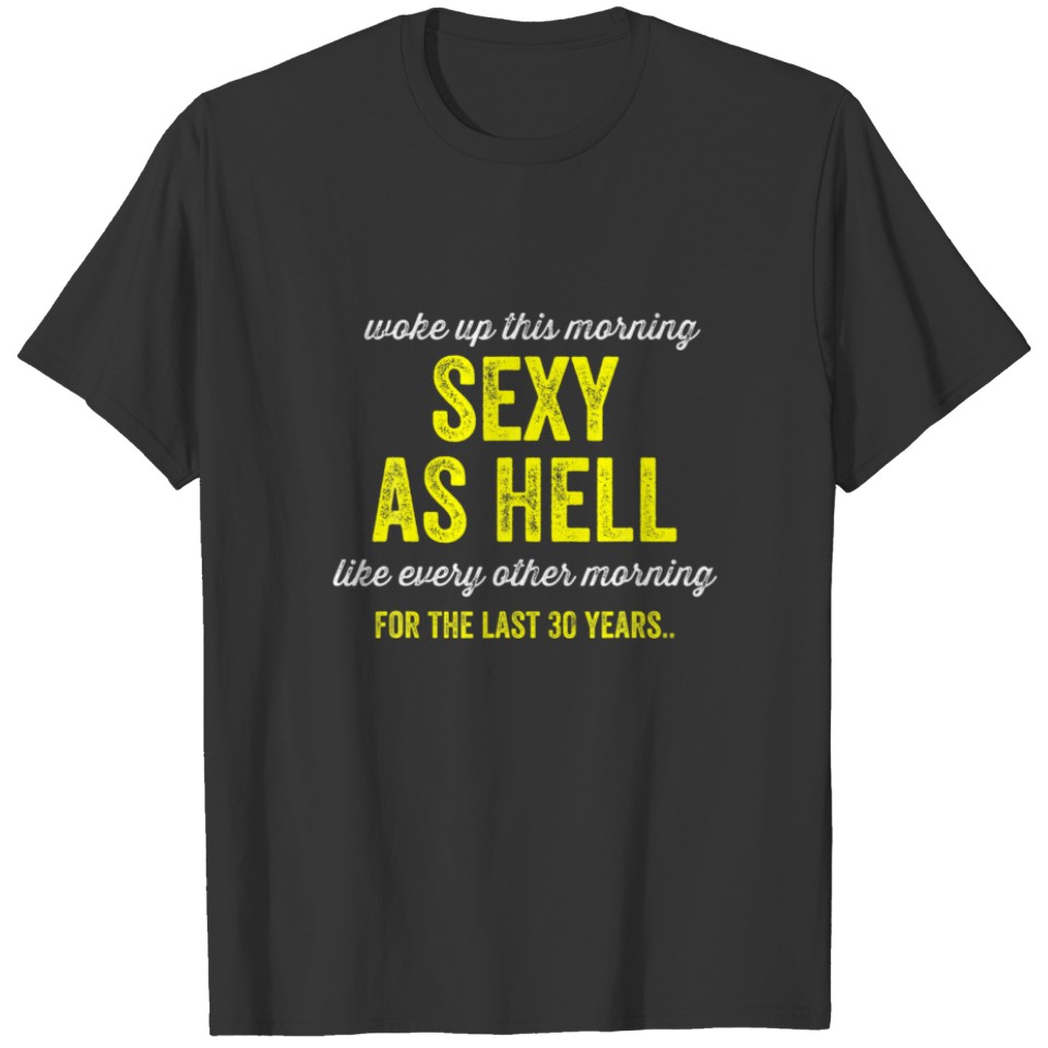 Woke Up Sexy As Hell 30Th Birthday Fabulous I Know T-shirt