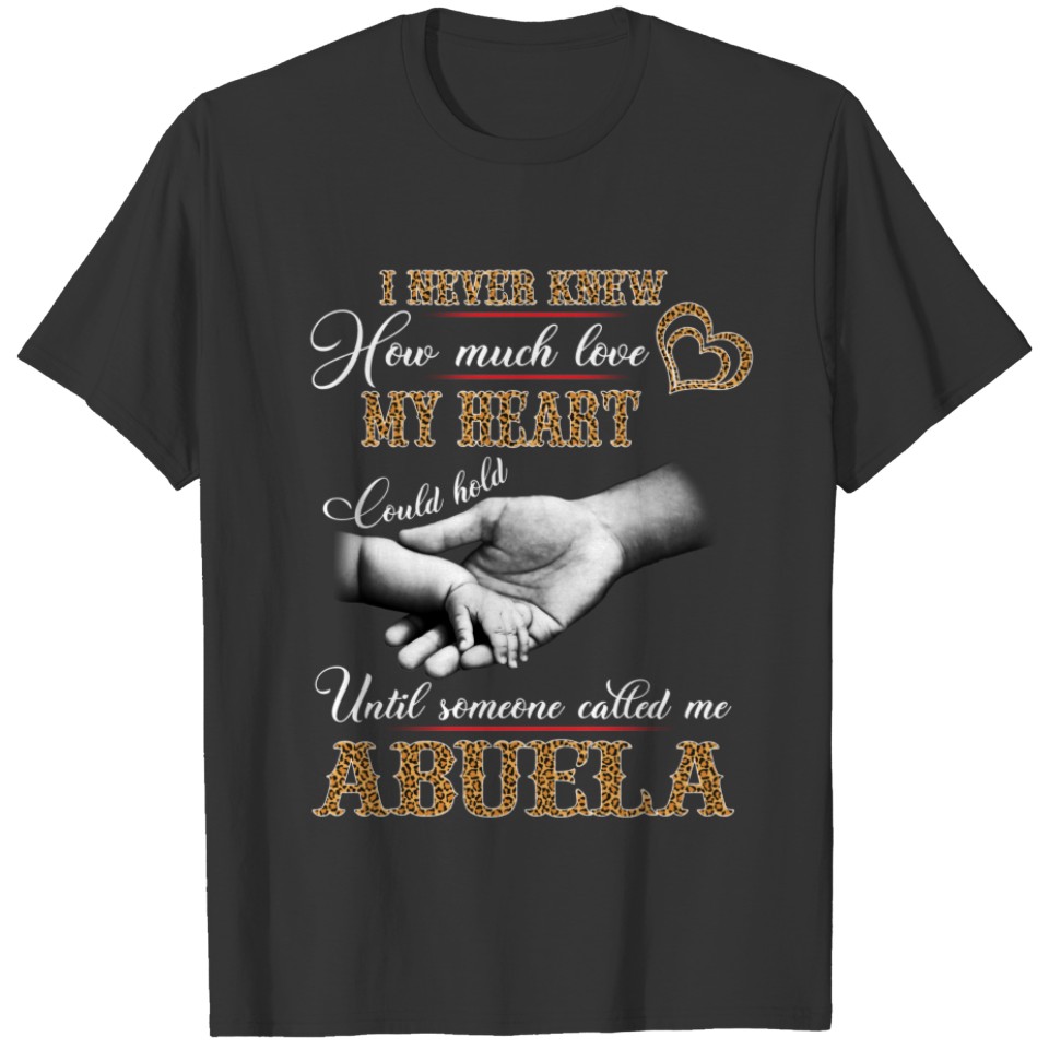 I never knew how much love called me Abuela T-shirt