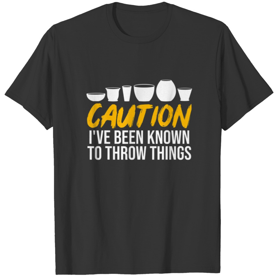 Caution Ive Been Known To Throw Things Funny Potte T-shirt