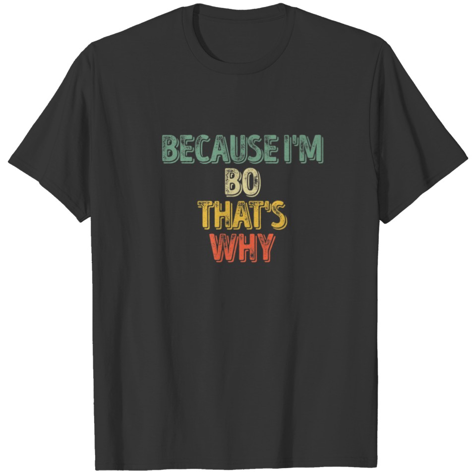 Funny Personalized Name Because I'm Bo That's Why T-shirt