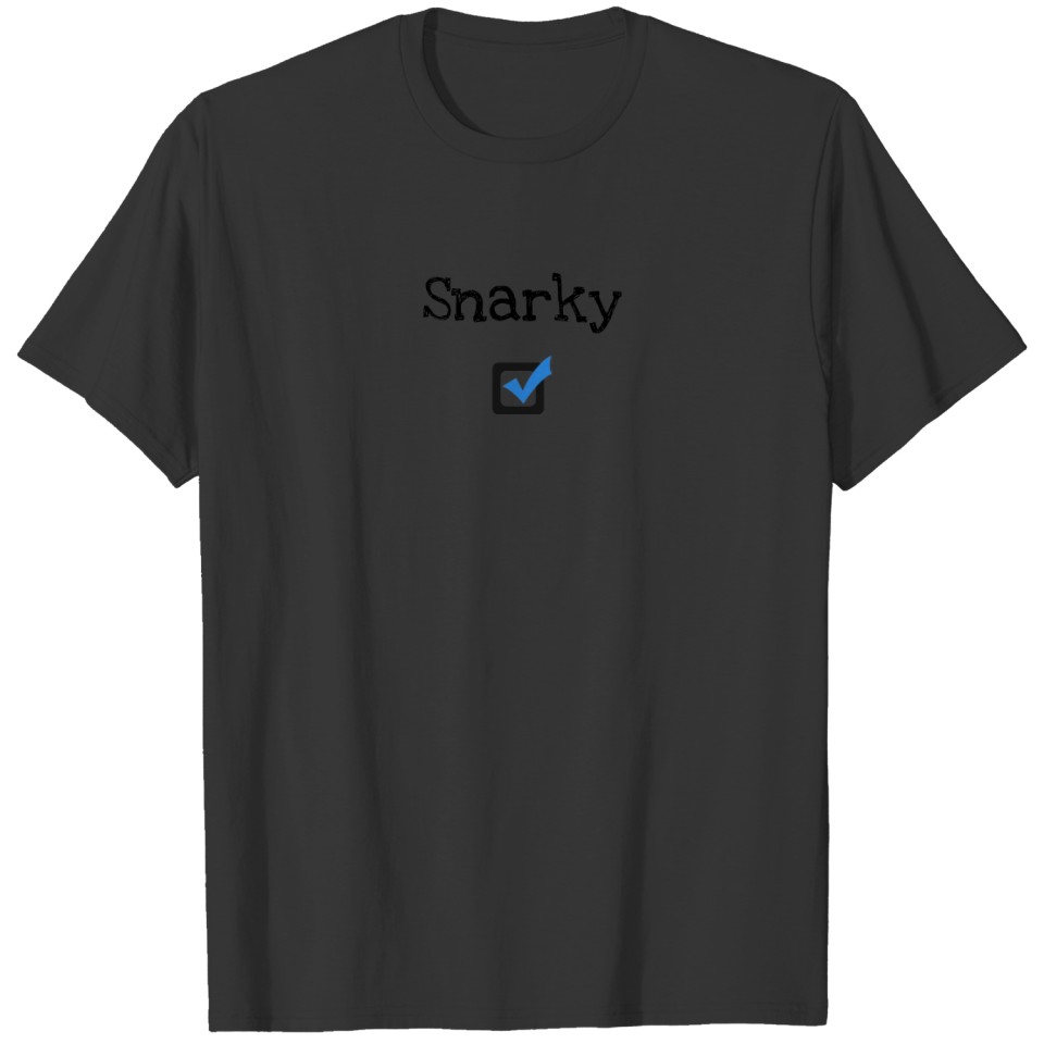 Snarky sarcastic  gift T-shirt